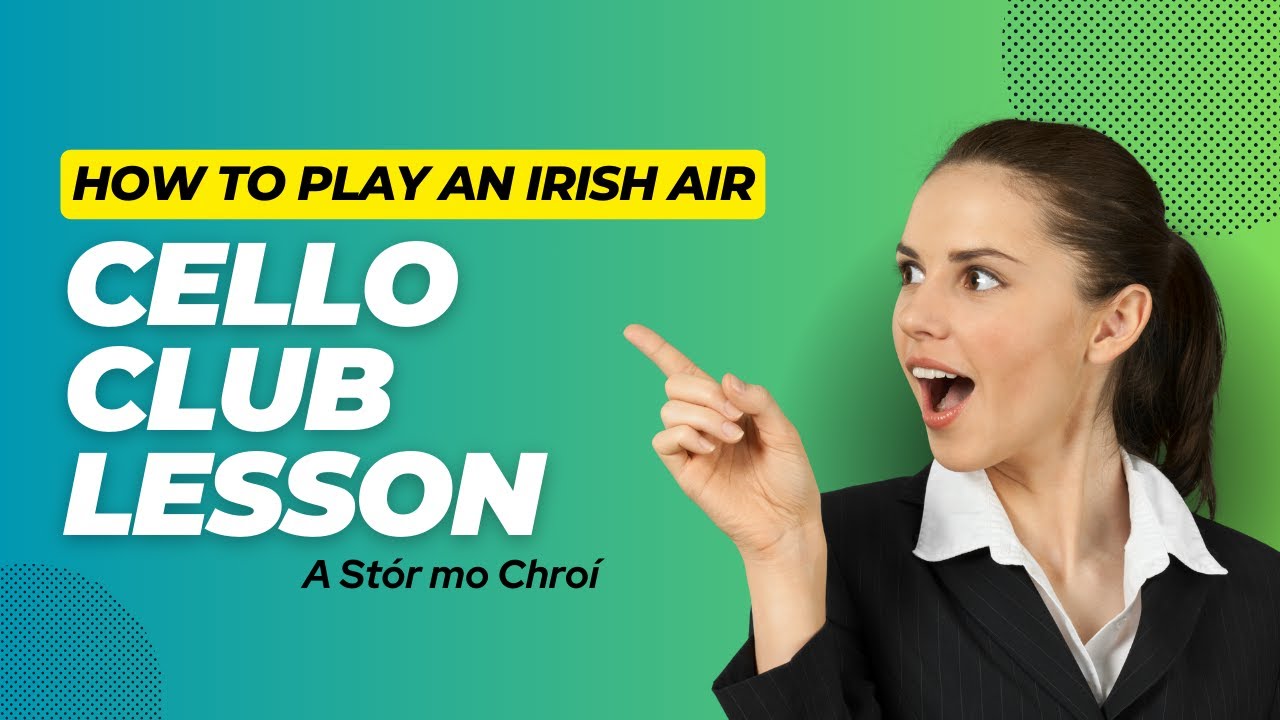 Irish Cello lesson from the Cello Club - A Stor Mo Chroi - Ilse de Ziah, Play Cello Music Academy
