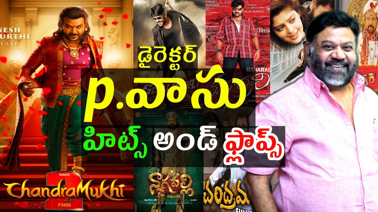 director p Vasu hits and flops all movies list up to chandramukhi 2 review
