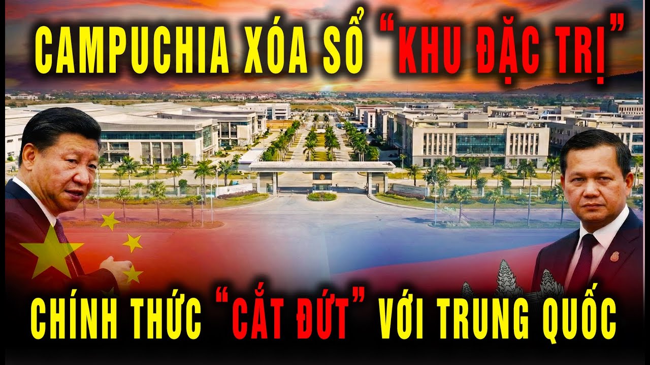 Chấn động! Campuchia xóa sổ đặc khu, chính thức Tuyên Bố cắt đứt với Trung Quốc