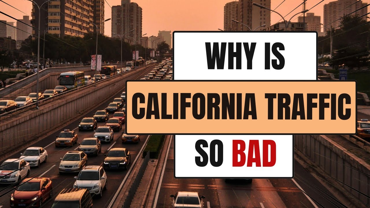 WHY IS CALIFORNIA TRAFFIC SO BAD?
