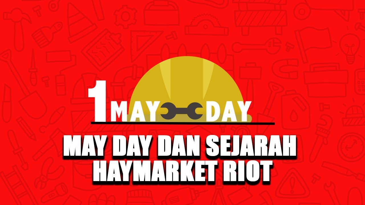 Hari Buruh 1 Mei dan Tragedi Haymarket Riot