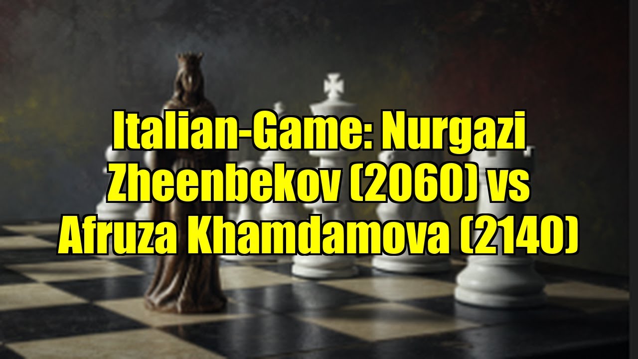 Italian-Game: Nurgazi Zheenbekov (2060) vs Afruza Khamdamova (2140)