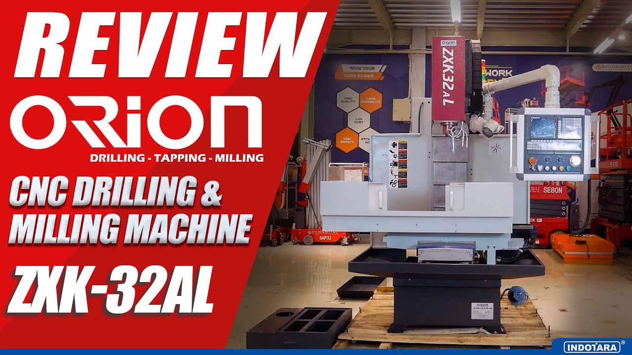 ULASAN MESIN ORION CNC DRILLING & MILLING MACHINE ZXK-32AL DENGAN BERBAGAI PILIHAN CONTROL SYSTEM