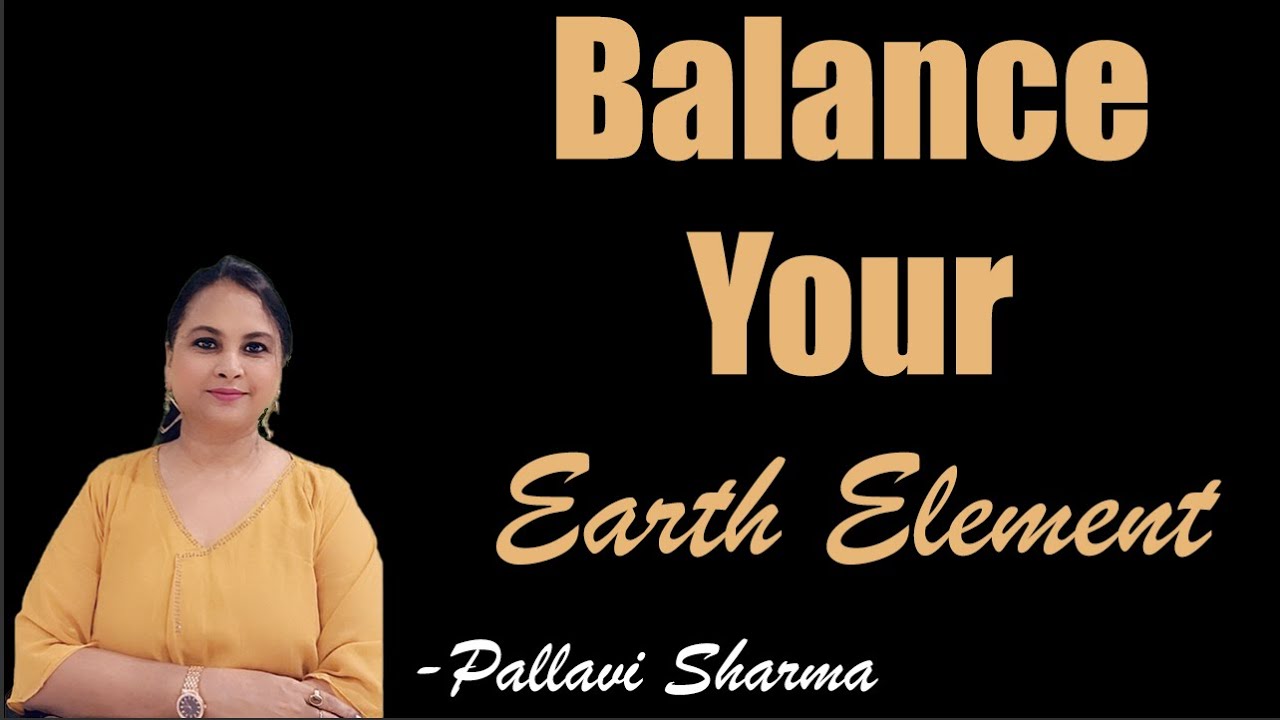 Balancing Of The 5 Elements - EARTH  | PALLAVI SHARMA  |  PART - 1/5
