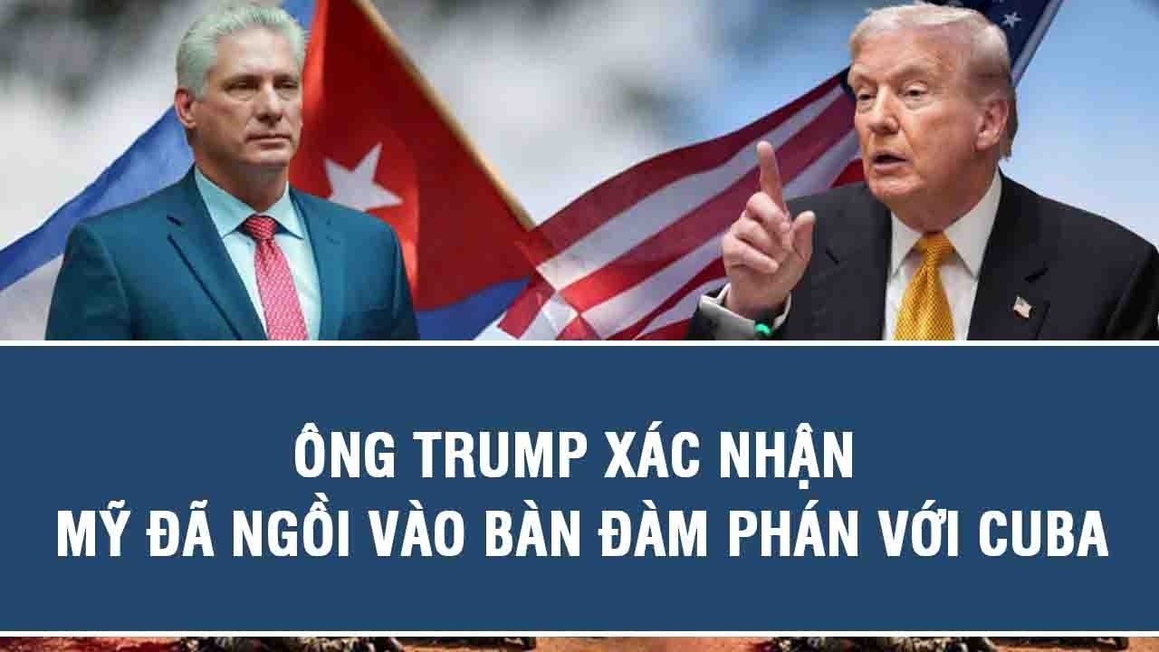 Ông Trump xác nhận Mỹ đã ngồi vào bàn đàm phán với Cuba