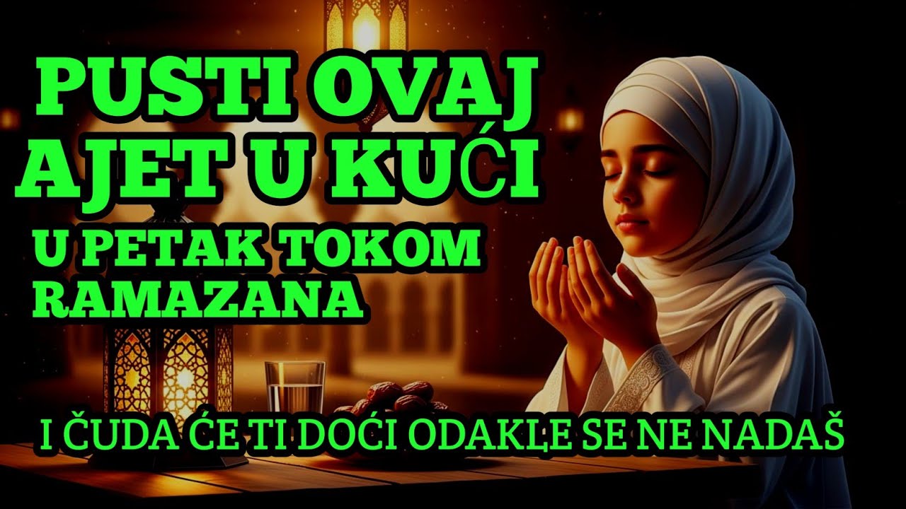 Pusti ovaj ajet u kući u petak tokom Ramazana, i čuda će ti doći odakle se ne nadaš.