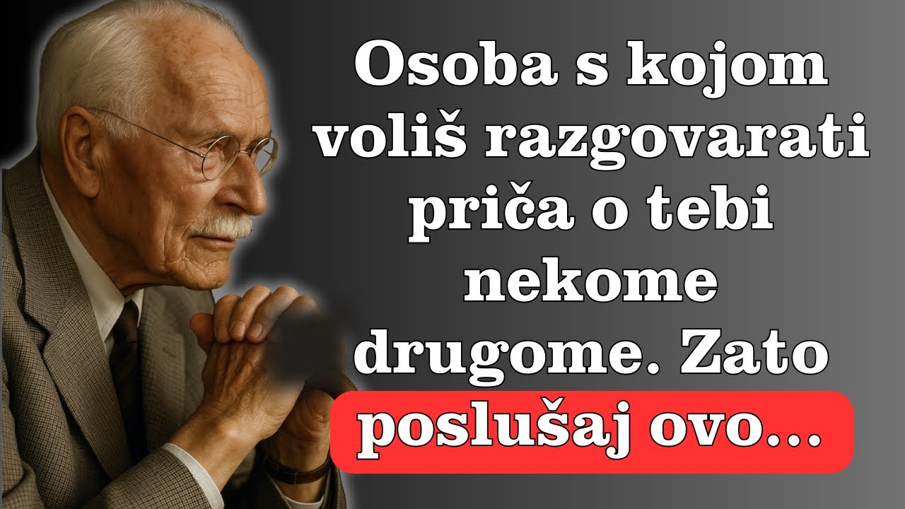 Osoba s kojom voliš razgovarati priča o tebi nekome drugome, zato poslušaj ovo! – Carl Jung
