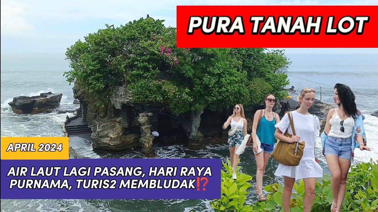 AIR LAUT MELUAP⁉️ HARI RAYA PURNAMA DI PURA TANAH LOT BALI (23/4/2024)