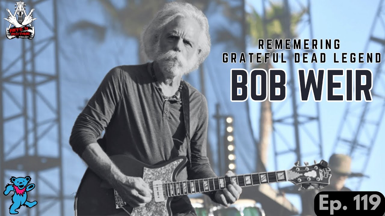 Remembering Grateful Dead Legend Bob Weir - EP 119