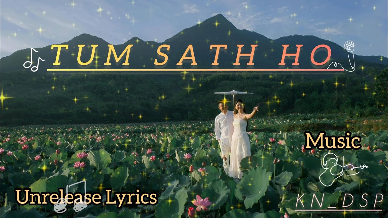 Tum Sath Ho | Unreleased Lyrics | Romantic Song #kn_dsp