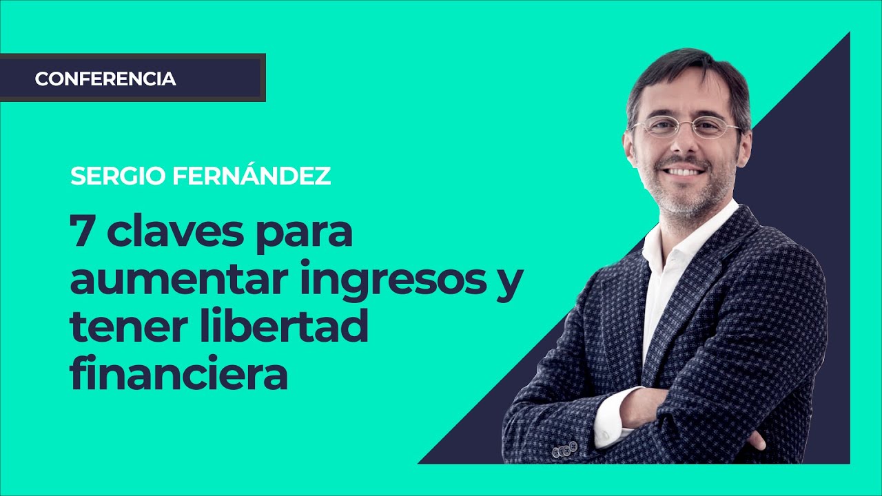 7 claves para aumentar ingresos y tener libertad financiera⎮Sergio Fernández