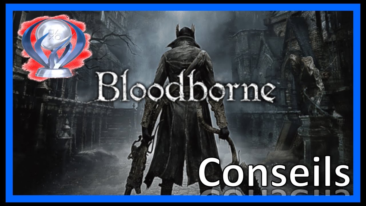 Bloodborne  ➤ Trophée platine intéressant, facile, décevant ?