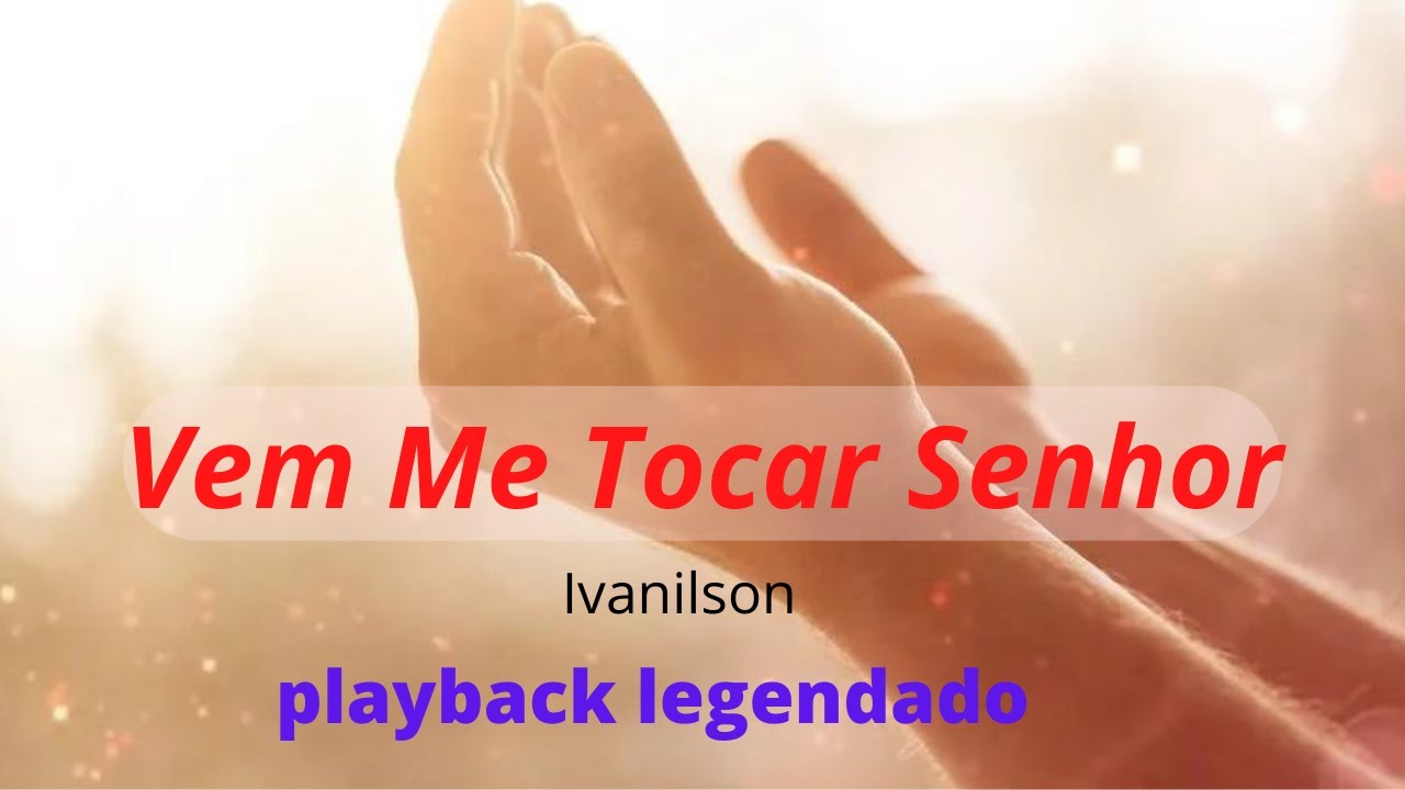 VEM ME TOCAR SENHOR  Ivanilson  ( PLAYBACK LEGENDADO )