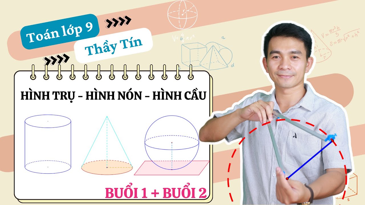 Toán lớp 9 - CT MỚI - Hình trụ - Hình nón - hình cầu - full chương HÌNH HỌC TRỰC QUAN| Minh hoạ 3D