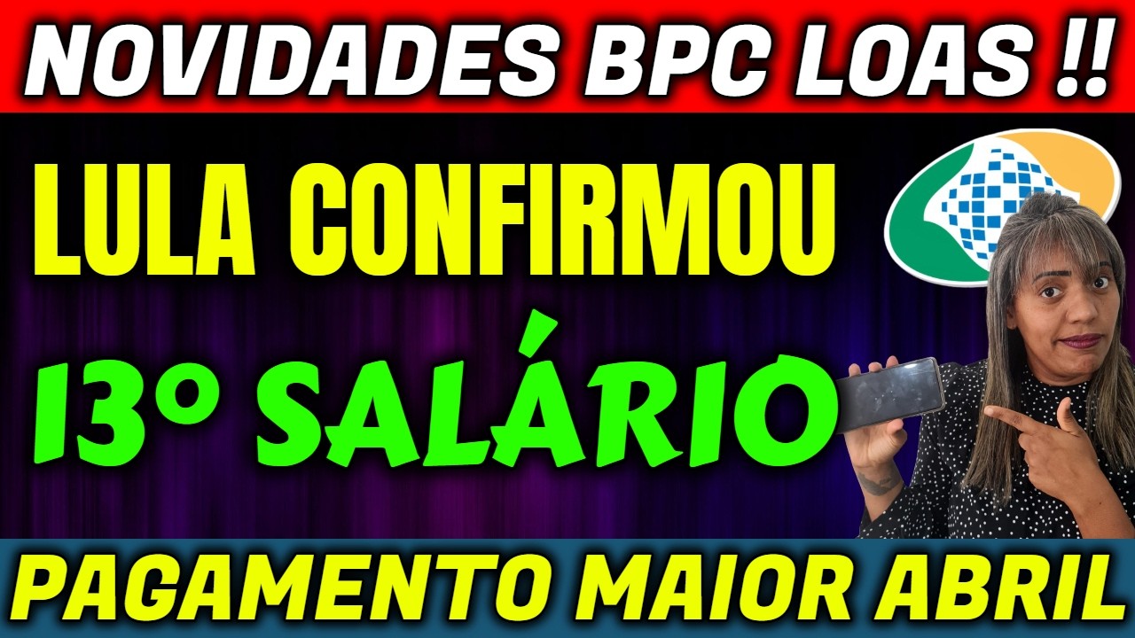 ✔️ABRIL! 13&deg; SAL&Aacute;RIO BPC LOAS   LULA APROVOU PARA TODO O BRASIL   PAGAMENTOS LIBERADOS