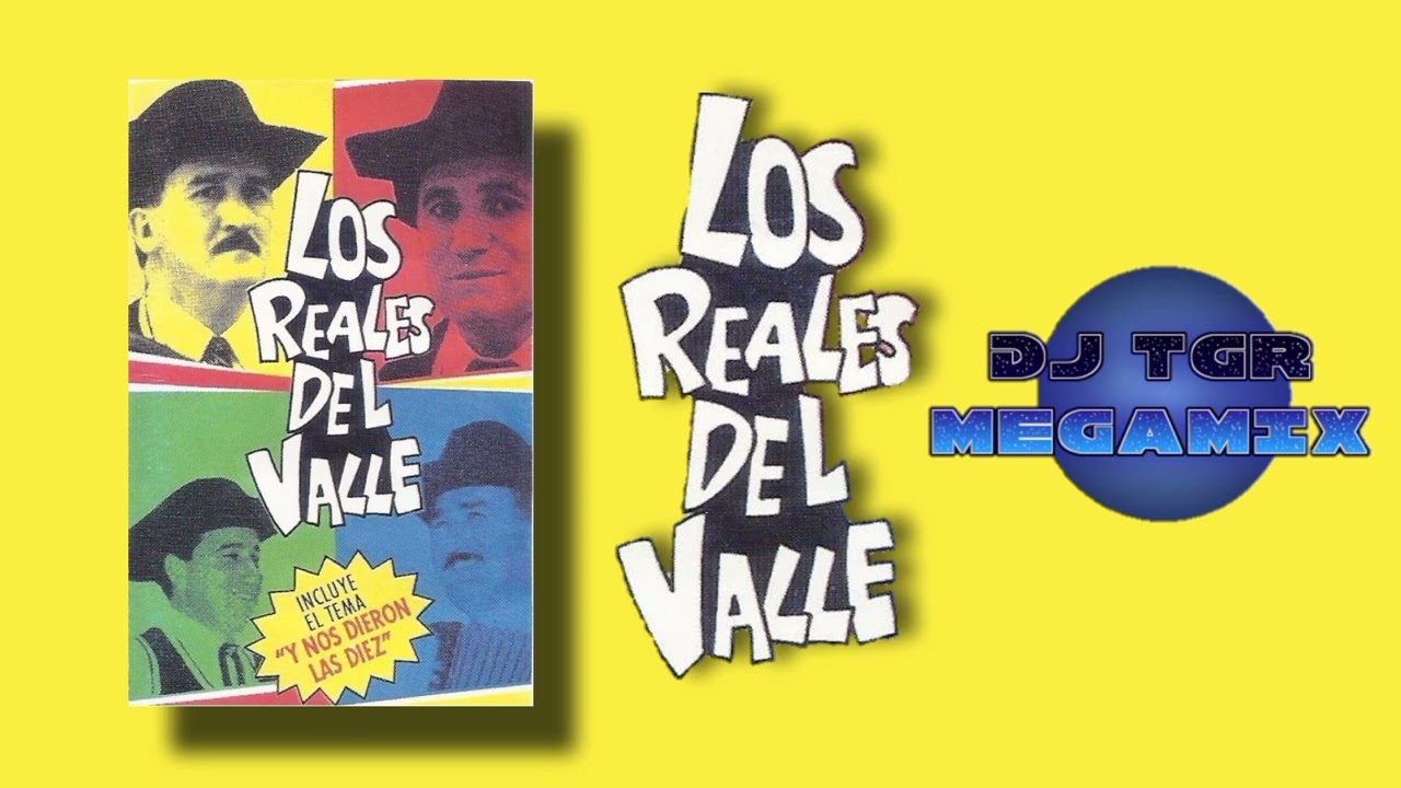 LOS REALES DEL VALLE  - Y NOS DIERON LAS DIEZ MEGAMIX DJ TGR