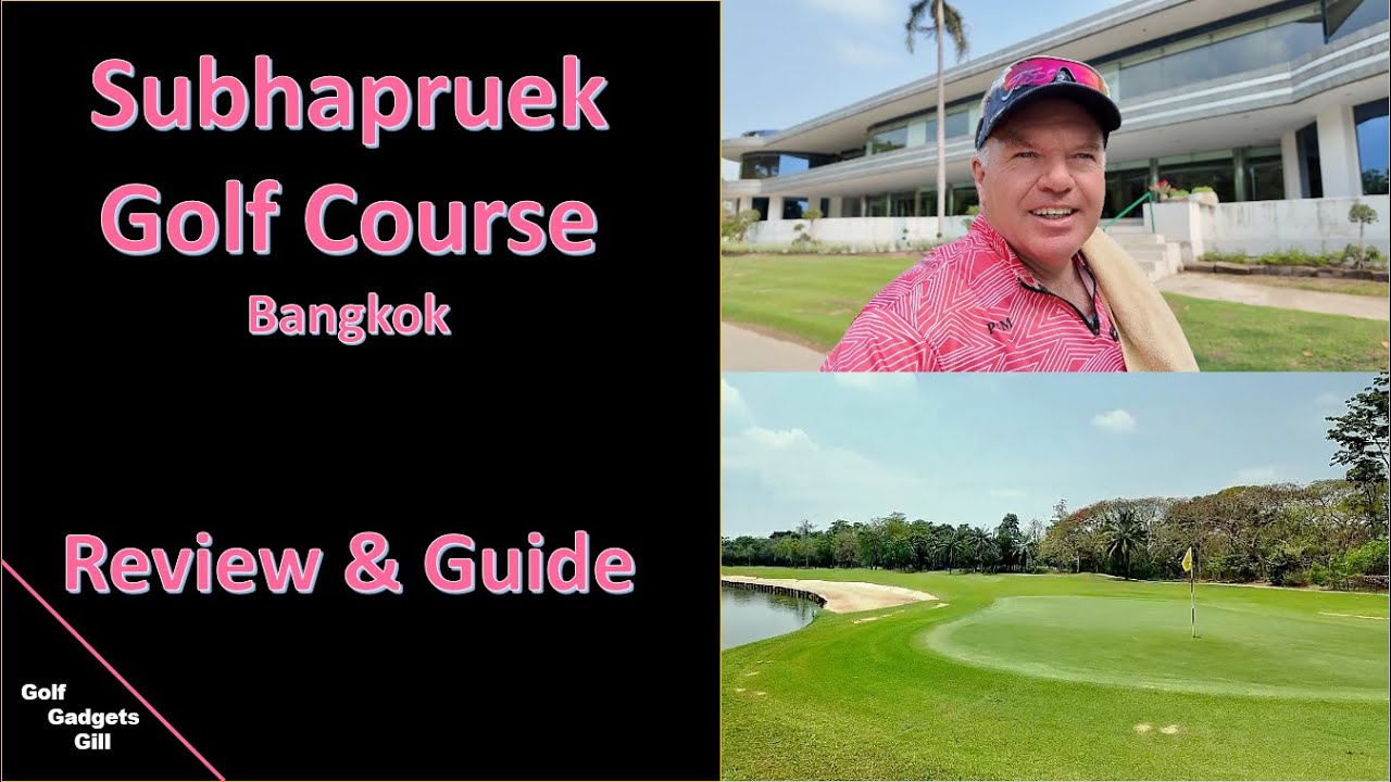 Subhapruek Golf Course   Guide and Review