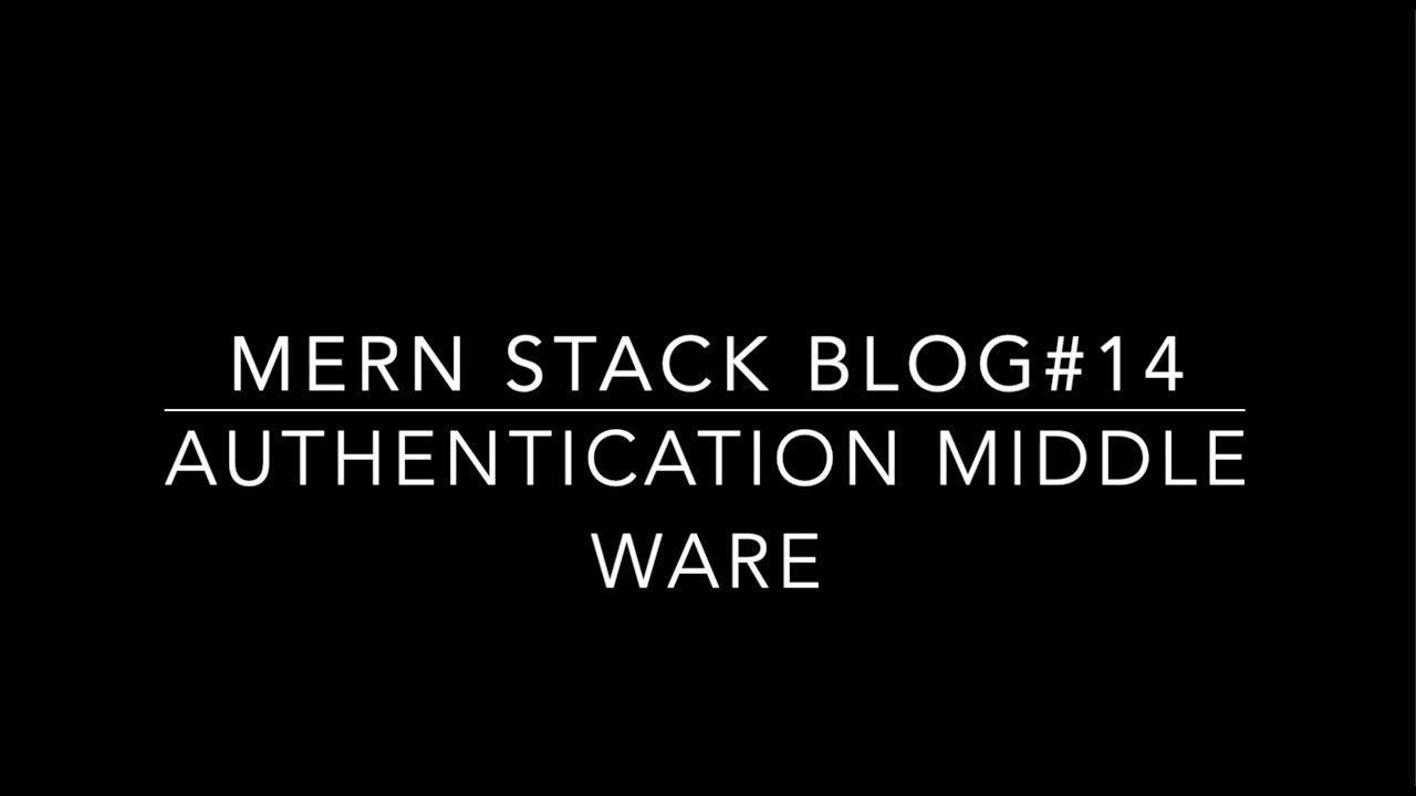 Blog ReactJS NodeJS#14 AUTHENTICATION MIDDLEWARE