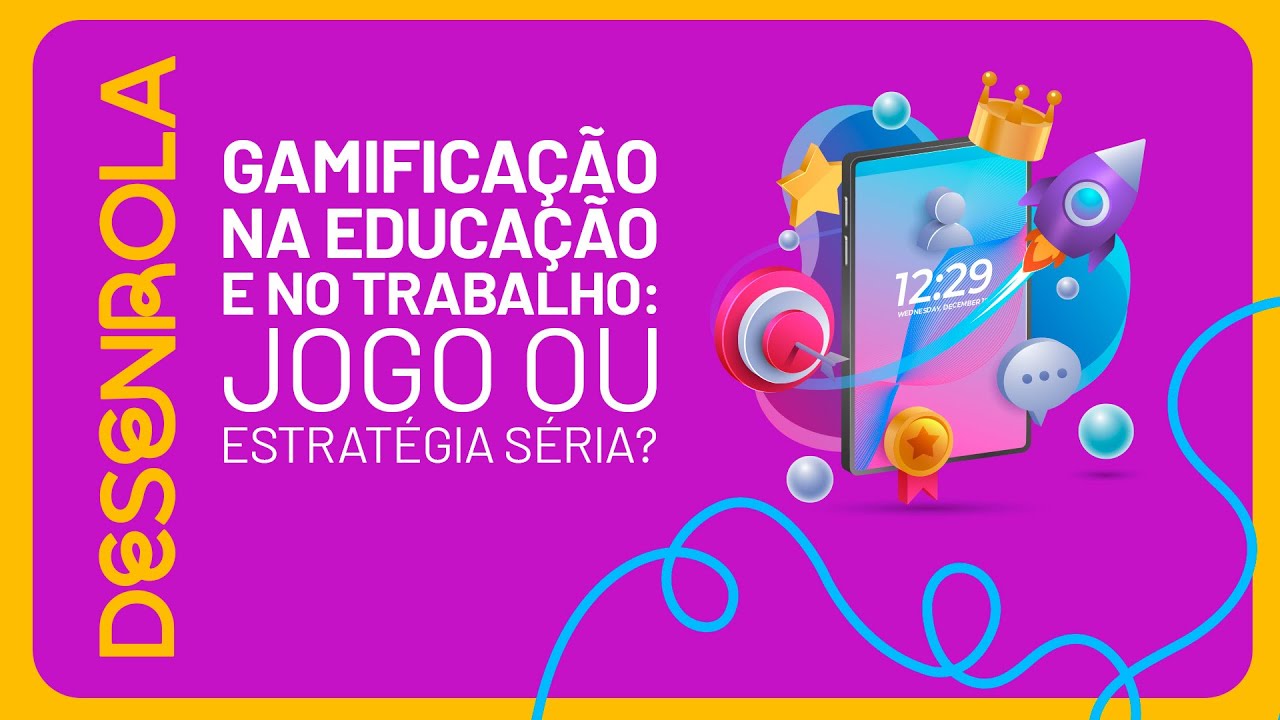Gamificação na Educação e no Trabalho | Desenrola