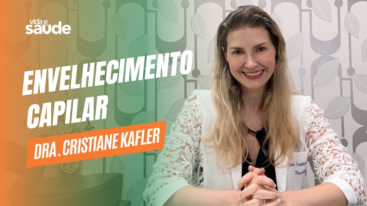 Envelhecimento capilar - Dra. Cristiane Kafler - Dermatologista | Vida e Saúde [26-02-2026]