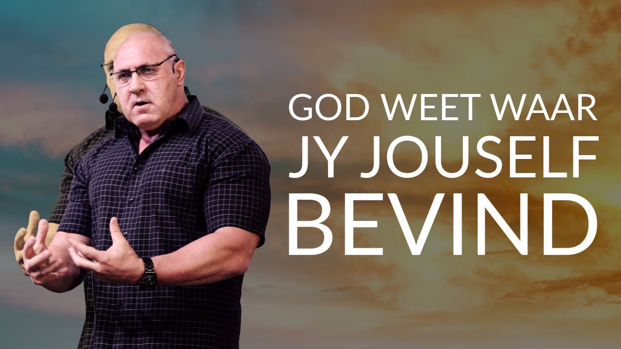 God weet waar jy jouself bevind