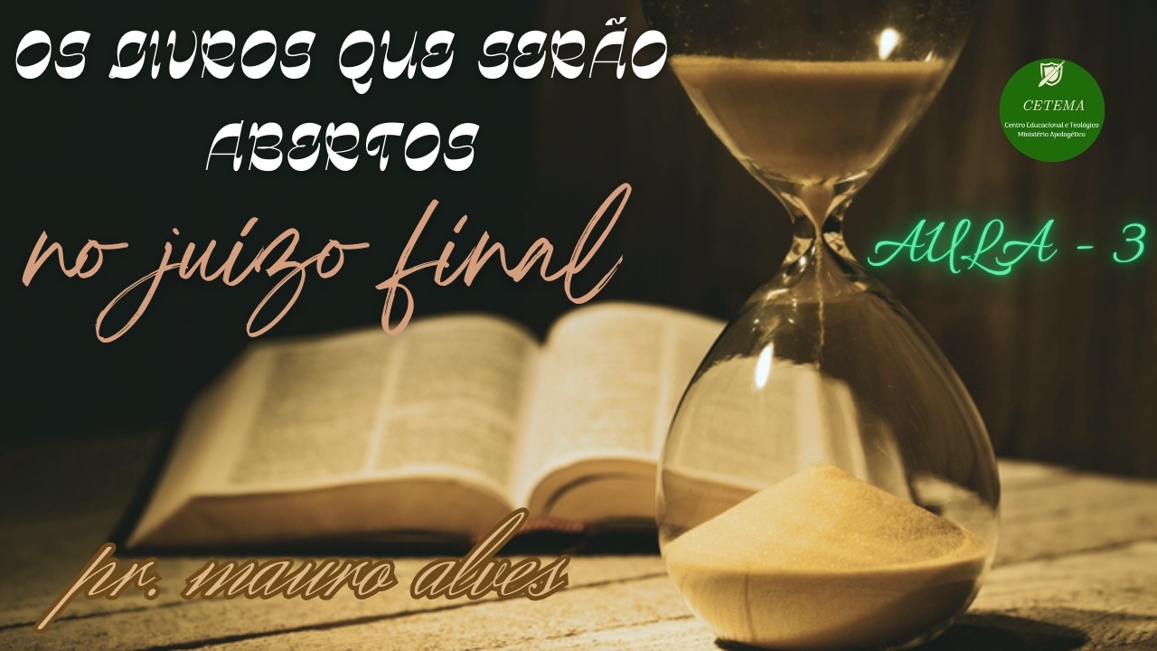 Os livros que serão abertos,  no juízo final. Aula - 3