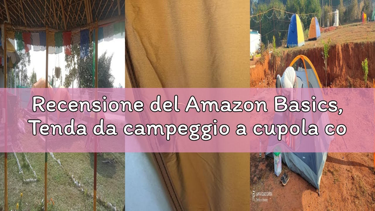 Recensione del Amazon Basics, Tenda da campeggio a cupola con protezione antipioggia e custodia per