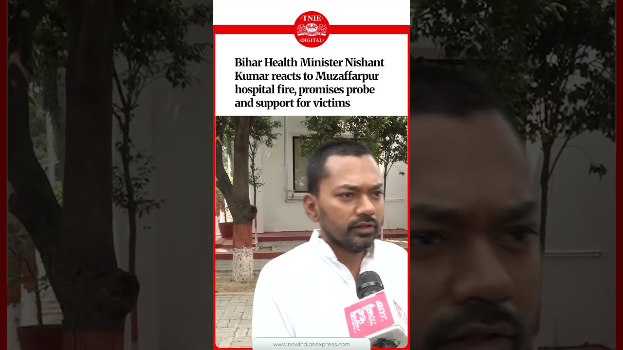 Muzaffarpur hospital fire: Bihar Health Minister Nishant Kumar promises probe, support for victims