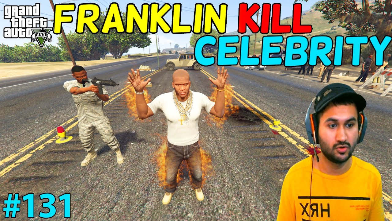 GTA 5 : FRANKLIN KILLED CELEBRITY | GTA5 GAMEPLAY #131