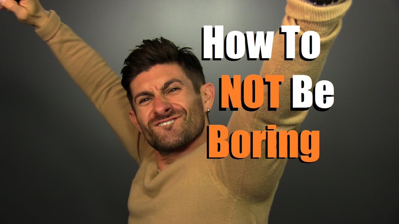 How To NOT Be Boring | 5 Tips To Be More Interesting