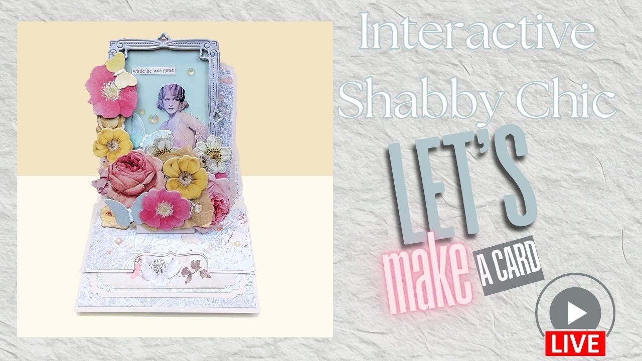 Let's Create a Shabby Chic Interactive Card
