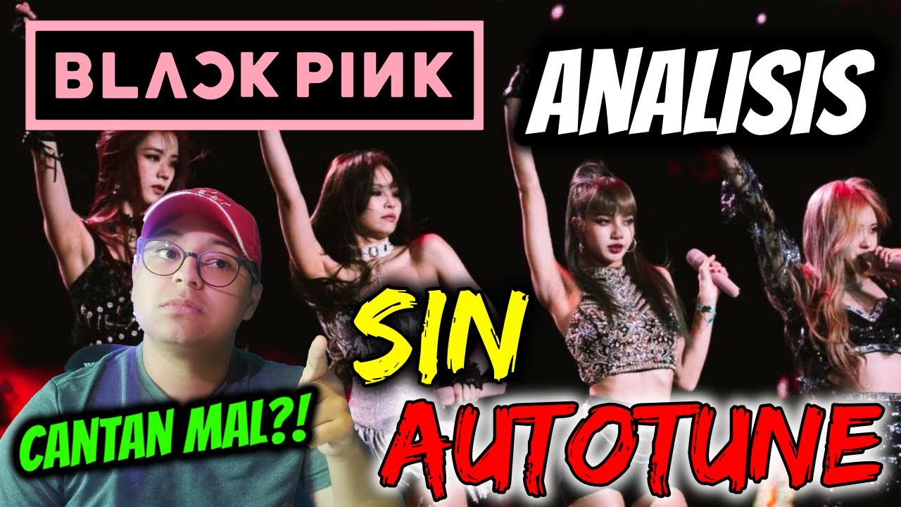 ANALIZANDO a BLACKPINK SIN AUTOTUNE en vivo! Cantaran bien o talvez no?
