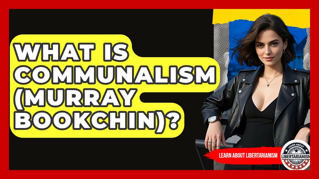 What Is Communalism (Murray Bookchin)? - Learn About Libertarianism