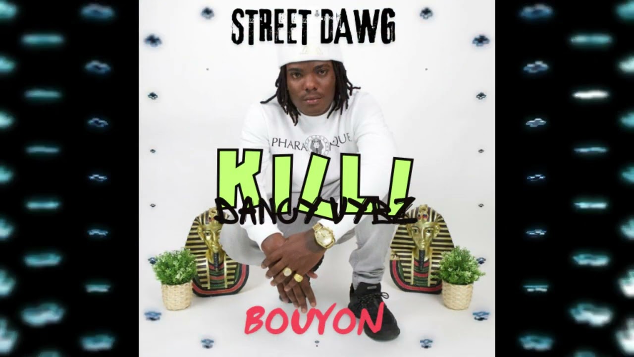 KILLI - STREET DAWG-BOUYON(ReMiX)DANCY VYBZ