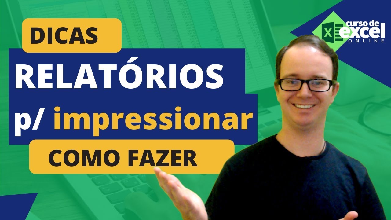 DICAS Rápidas e Simples para Impressionar a Entrega de Relatórios no Excel