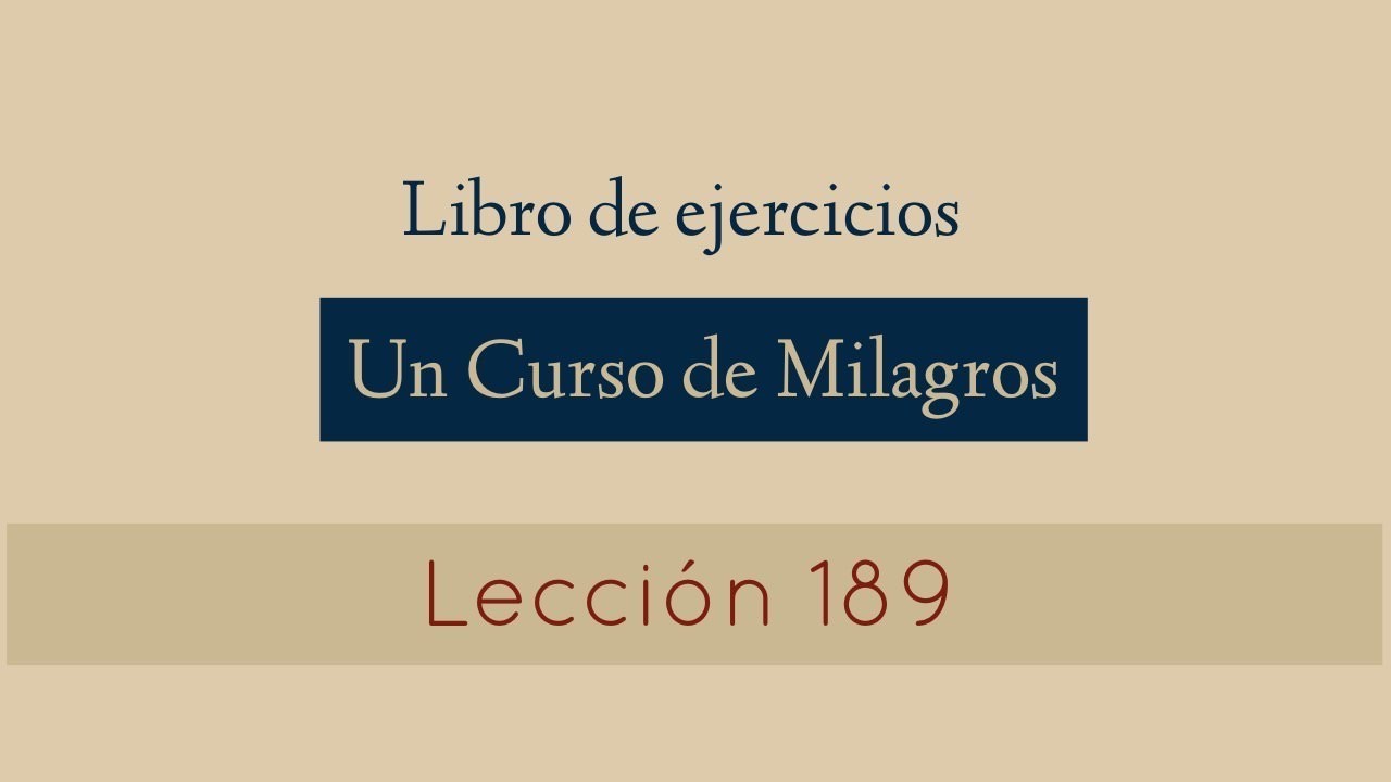 LECCION 189  - Un Curso de Milagros (María Ibars)