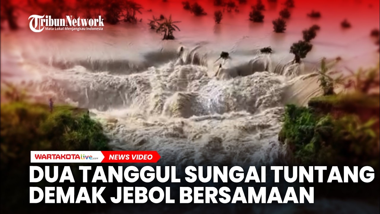Dua Tanggul Sungai Tuntang Demak Jebol, Jalur Semarang-Purwodadi Lumpuh Total