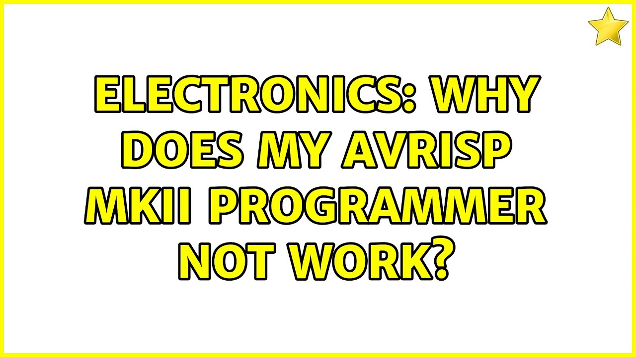 Electronics: Why does my AVRISP MKII Programmer not work? (3 Solutions!!)