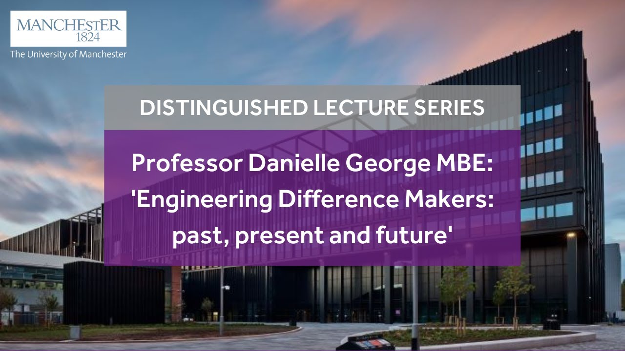Professor Danielle George, MBE - Engineering Difference Makers: past, present and future