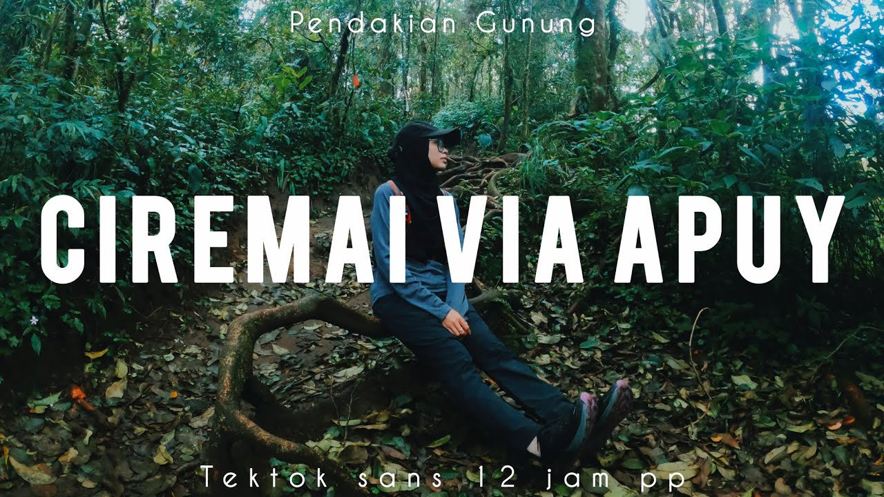 PENDAKIAN GUNUNG CIREMAI 3078 MDPL | TEKTOK VIA APUY PP 12 JAM | LATIHAN LUTUT BIAR ENGGA KOPONG!