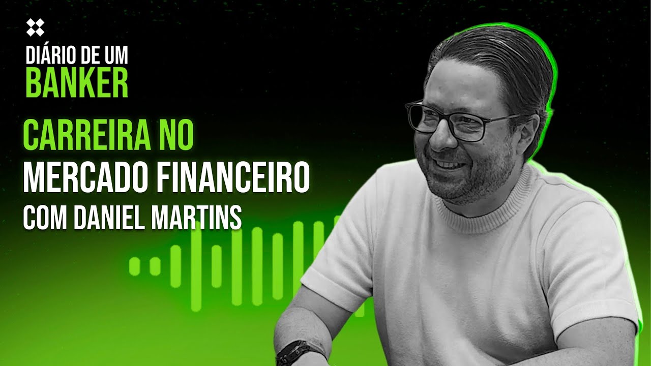 Diário de um Banker - Carreira no Mercado Financeiro com Daniel Martins