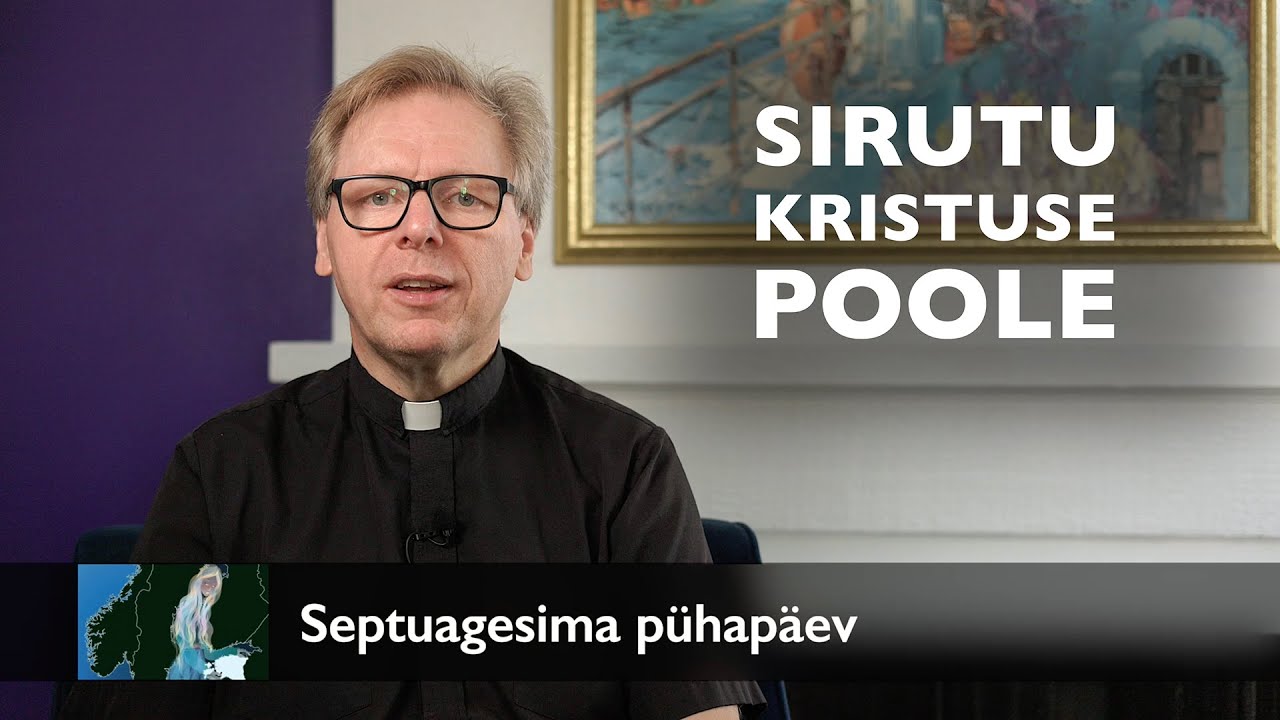 Sirutu Kristuse poole! – Jutlus Septuagesima pühapäeval AD 2026