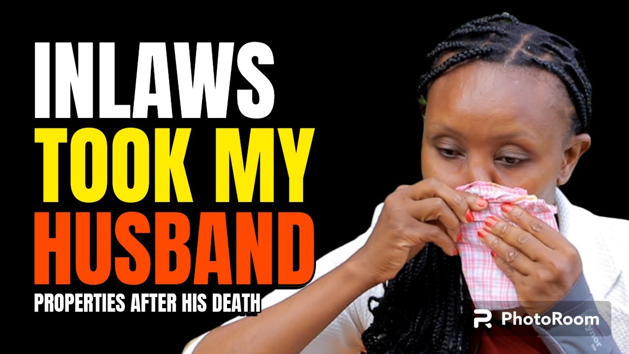 WHAT HAPPENED TO YOU INLAWS AFTER THE DEATH OF MY HUSBAND AND SON MWAUGIRE MUNDUNYE MUGUNDA?
