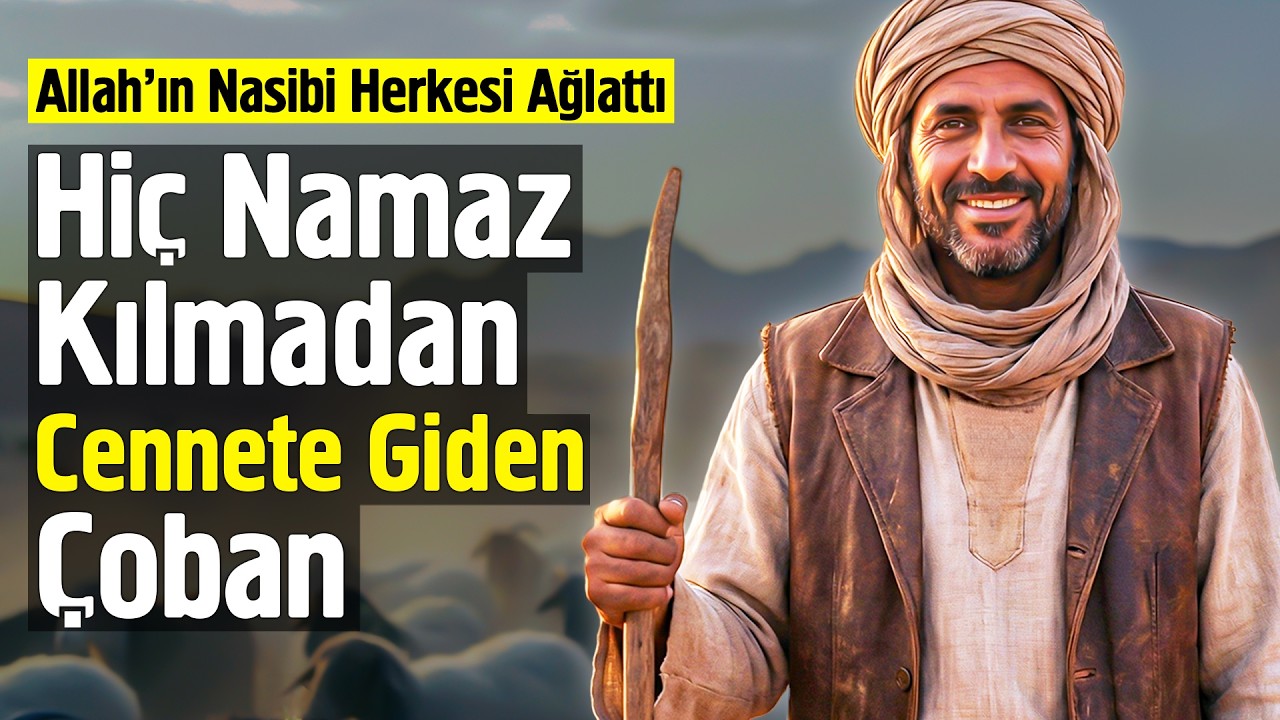 Hiç Namaz Kılmadan Cennete Giden Çoban. Allah'ın Nasibi Herkesi Ağlattı