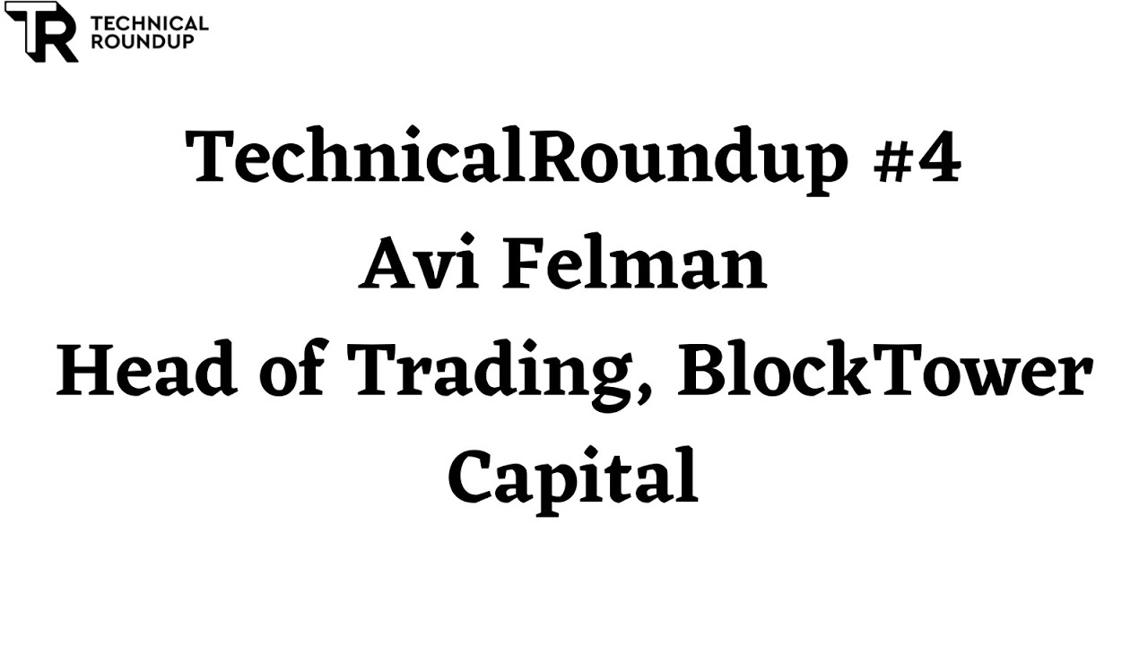 TechnicalRoundup #4 - Avi Felman (Head of Trading, BlockTower Capital)