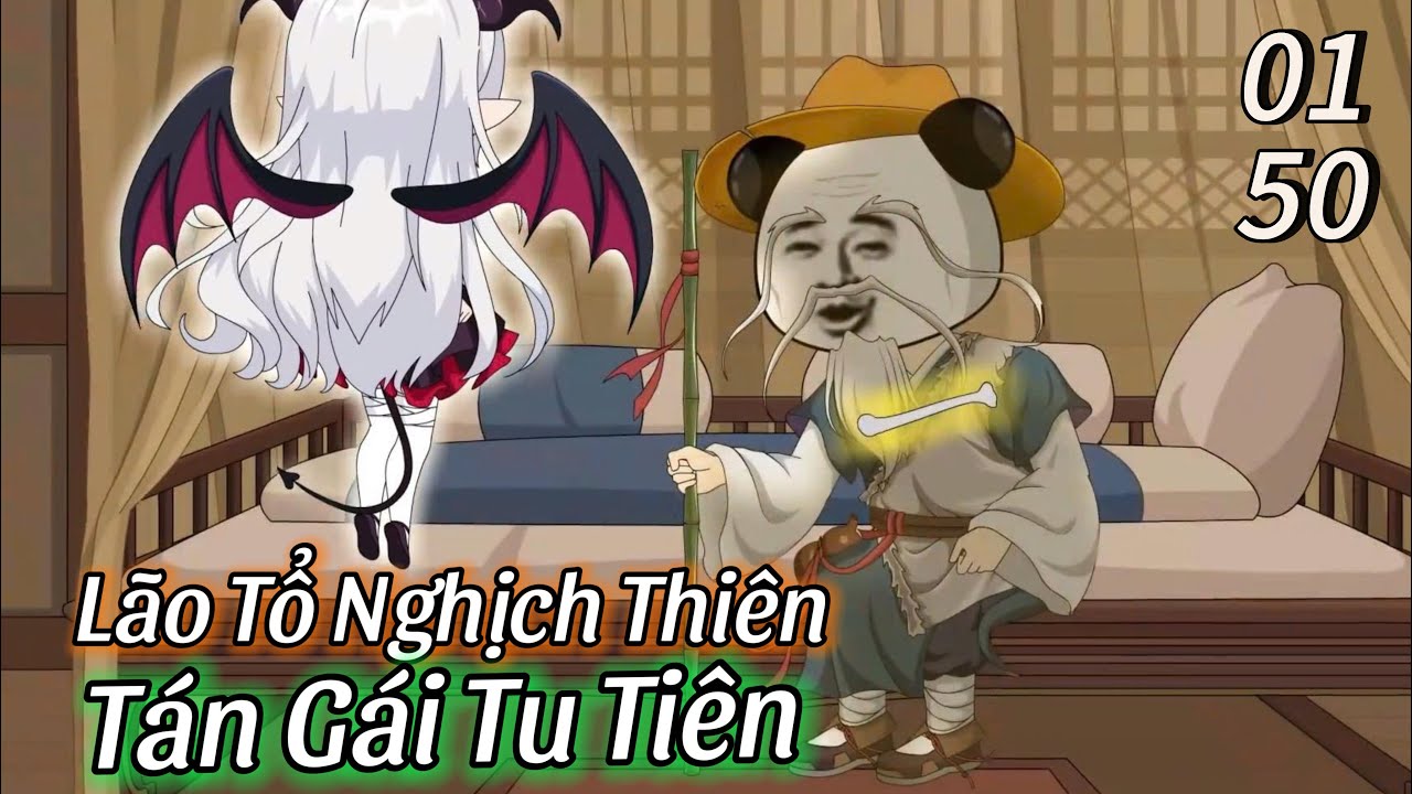 Lão Tổ Nghịch Thiên Tán Gái Tu Tiên (Tập 1-50)