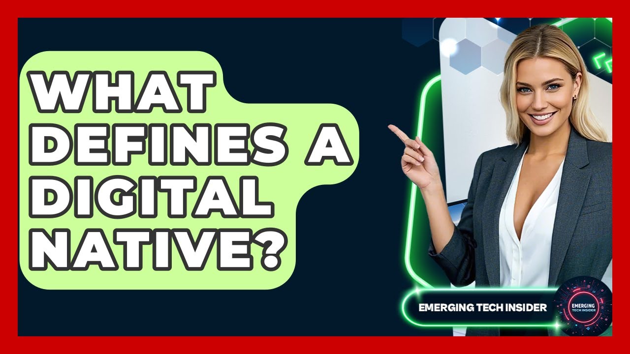 What Defines A Digital Native? - Emerging Tech Insider