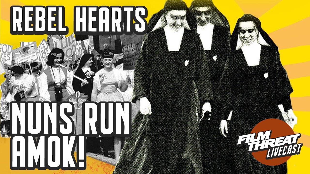 NUNS RUN AMOK IN DOCUMENTARY REBEL HEARTS | Film Threat Podcast Live