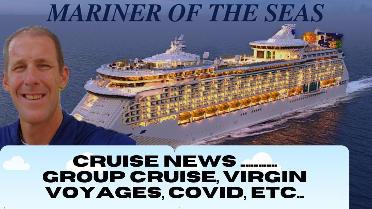 Cruise News Update - Mariner of the Seas Group Cruise, Virgin Voyages, COVID Testing