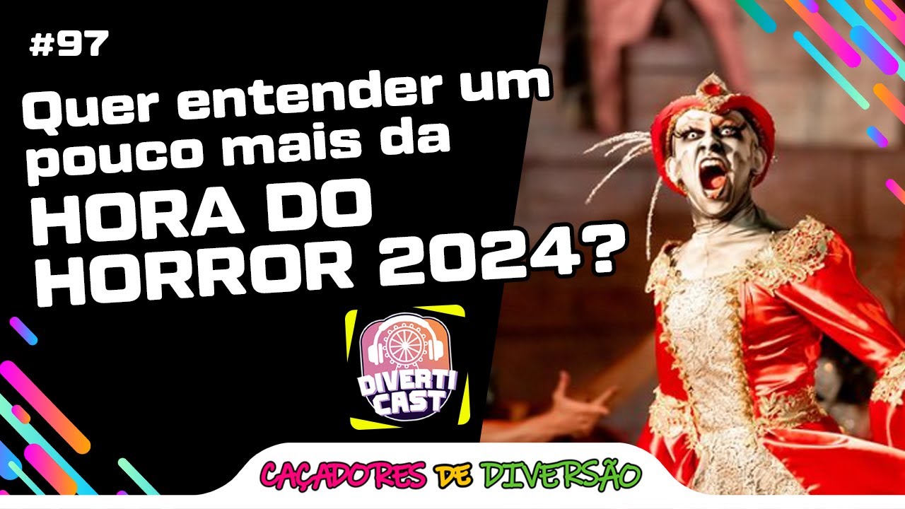 Bora entender um pouco mais SOBRE a HORA DO HORROR 2024? #DivertiCast #97 | Caçadores de Diversão